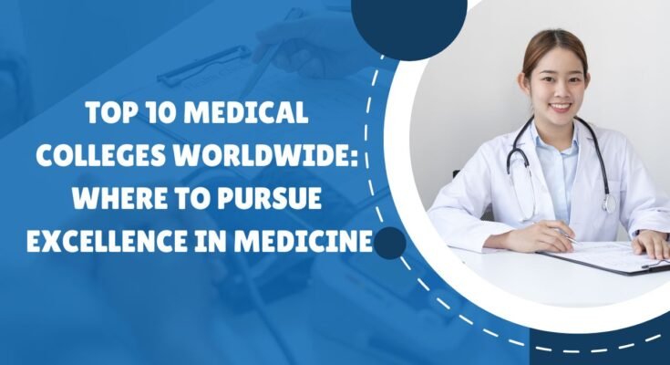 Top 10 Medical Colleges Worldwide: Where to Pursue Excellence in Medicine